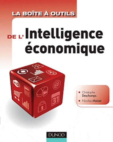 Christophe Deschamps et Nicolas Moinet - La boite à outils de l'intelligence économique.