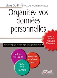 Christophe Deschamps et Xavier Delengaigne - Organisez vos données personnelles - L'essentiel du Personal Knowledge Management.