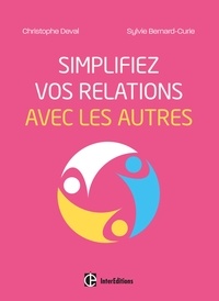 Christophe Deval et Sylvie Bernard-Curie - Simplifiez vos relations avec les autres.