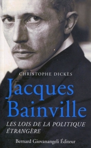 Christophe Dickès - Jacques Bainville - Les lois de la politique étrangère.