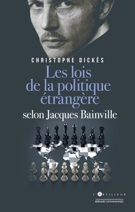 Christophe Dickès - Jacques Bainville - Les lois de la politique étrangère.