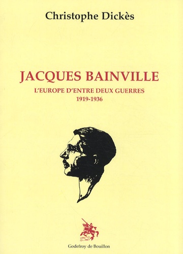 Jacques Bainville. L'Europe d'entre deux guerres 1919-1936