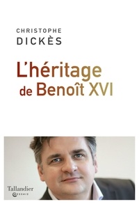 Christophe Dickès - L'héritage de Benoît XVI.