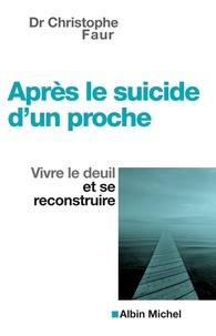 Christophe Docteur Fauré et Dr Christophe Fauré - Après le suicide d'un proche - Vivre le deuil et se reconstruire.