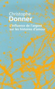 Christophe Donner - L'influence de l'argent sur les histoires d'amour.