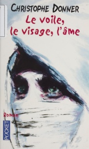 Christophe Donner - Le Voile, Le Visage, L'Ame.