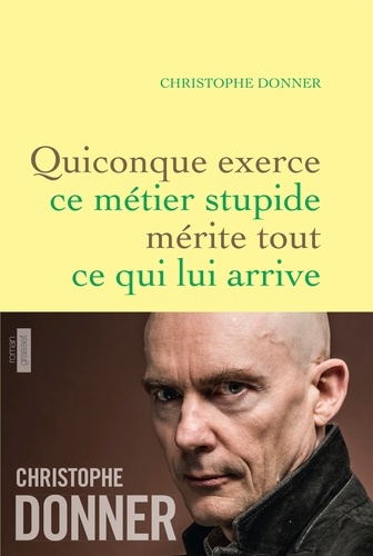 Quiconque exerce ce métier stupide mérite tout ce qui lui arrive. roman