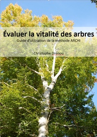 Christophe Drénou - Evaluer la vitalité des arbres - Guide d'utilisation de la méthode ARCHI.