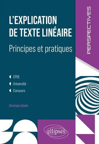 L'explication de texte linéaire, principes et pratiques CPGE, université, concours