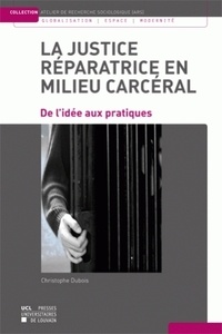 Christophe Dubois - La justice réparatrice en milieu carcéral - De l'idée aux pratiques.