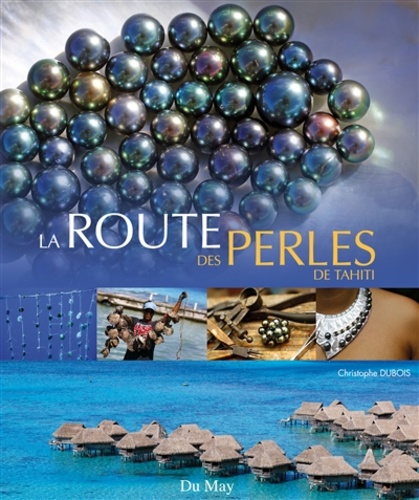 Christophe Dubois - La route des perles de Tahiti.