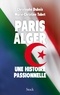 Christophe Dubois et Marie-Christine Tabet - Paris Alger - Une histoire passionnelle.