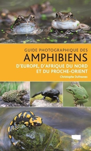 Guide photographique des amphibiens. D'Europe, d'Afrique du Nord et du Proche-Orient