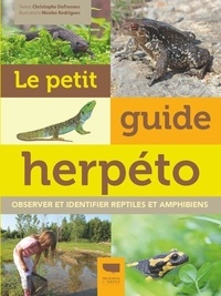 Christophe Dufresnes et Nicolas Rodrigues - Le petit guide herpéto - Observer et identifier reptiles et amphibiens.