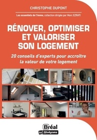 Christophe Dupont - Rénover, optimiser et valoriser son logement - 20 conseils d'experts pour accroître la valeur de votre logement.