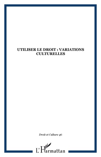 Christophe Eberhard et Régis Lafargue - Droit et cultures N° 46/2003/2 : Utiliser le droit : Variations culturelles.