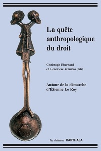 Christophe Eberhard et Geneviève Vernicos - La quête anthropologique du droit - Autour de la démarche d'Etienne Le Roy.