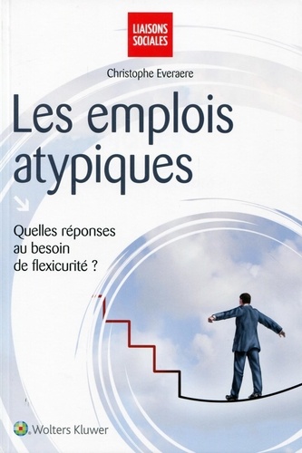 Christophe Everaere - Les emplois atypiques - Quelles réponses au besoin de flexisécurité ?.
