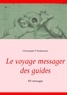 Christophe F Desbonnet - Le voyage messager des guides - 101 messages.
