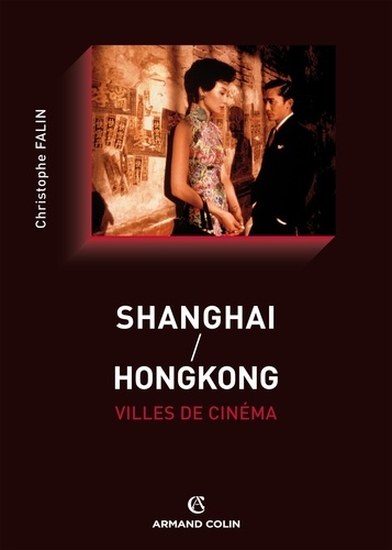 Shanghai / Hong Kong villes de cinéma