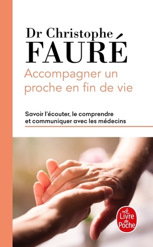 Christophe Fauré - Accompagner un proche en fin de vie - Savoir l'écouter, le comprendre et communiquer avec les médecins.