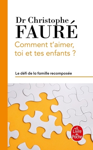 Christophe Fauré - Comment t'aimer, toi et tes enfants ? - Le défi de la famille recomposée.