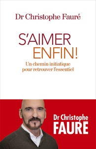 Livres en ligne download pdf S'aimer enfin !  - Un chemin initiatique pour retrouver l'essentiel (French Edition)  9782226396235 par Christophe Fauré