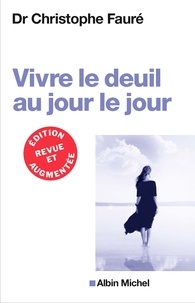 Téléchargez des livres complets gratuits en ligne Vivre le deuil au jour le jour par Christophe Fauré