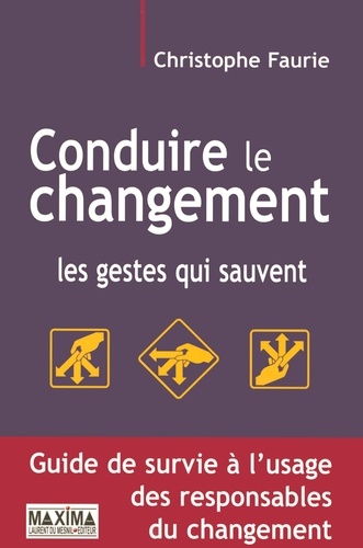 Christophe Faurie - Conduire le changement - Les gestes qui sauvent.