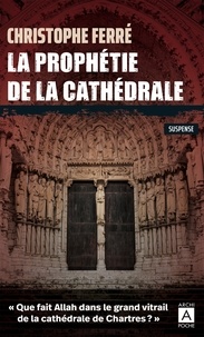 Christophe Ferré - La prophétie de la cathédrale.