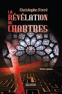 Christophe Ferré - La révélation de Chartres.