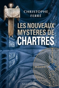 Christophe Ferré - Les nouveaux mystères de Chartres.