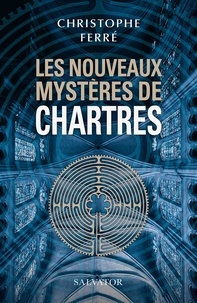 Christophe Ferré - Les nouveaux mystères de Chartres.