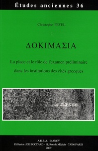 Christophe Feyel - Dokimasia - La place et le rôle de l'examen préliminaire dans les institutions des cités grecques.
