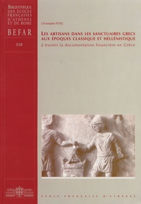 Christophe Feyel - Les artisans dans les sanctuaires grecs aux époques classique et hellénistique - A travers la documentation financière en Grèce.