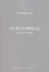 La Ritournelle. Une Anti-Theorie