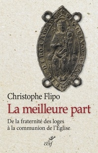 Christophe Flipo et  FLIPO CHRISTOPHE - La meilleure part - De la fraternité des loges à la communion de l'Église.