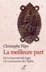 Christophe Flipo - La meilleure part - De la fraternité des loges à la communion de l'Eglise.