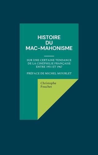 Histoire du mac-mahonisme. Sur une certaine tendance de la cinéphilie française entre 1951 et 1967