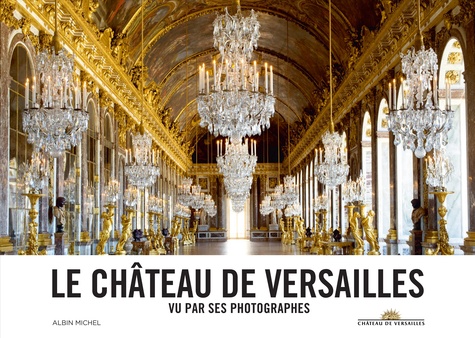 Le château de Versailles vu par ses photographes