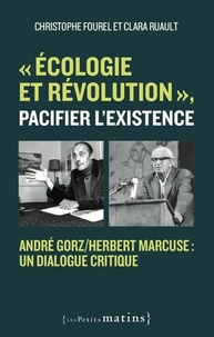 Christophe Fourel et Clara Ruault - "Ecologie et révolution", pacifier l'existence - André Gorz/Herbert Marcuse : un dialogue critique.