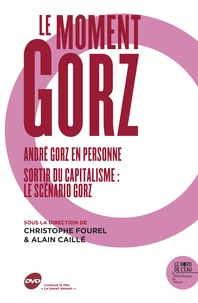 Christophe Fourel et Alain Caillé - Le moment Gorz - André Gorz en personne ; Sortir du capitalisme : le scénario Gorz. 1 DVD