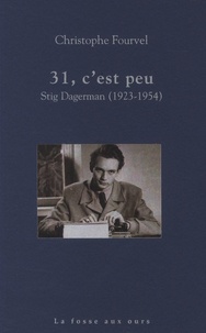 Christophe Fourvel - 31, c'est peu - Stig Dagerman (1923-1954).