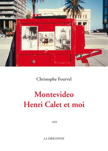 Christophe Fourvel - Montevideo, Henri Calet et moi.