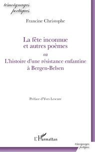 La fête inconnue et autres poèmes ou L'histoire d'une résistance enfantine à Bergen-Belsen