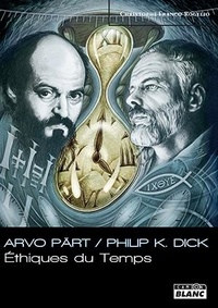 Christophe Franco-Rogelio - Arvo Pärt / Philip K. Dick : Ethiques du temps.