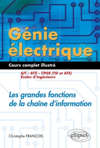 Génie électrique : Les grandes fonctions de la chaine d'information IUT, BTS, CPGE (TSI et ATS), écoles d'ingénieurs. Cours complet illustré