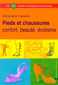 Christophe François - Pieds Et Chaussures. Confort, Beaute, Erotisme.