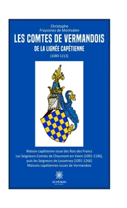 Les comtes de Vermandois de la lignée capétienne (1080-1213)