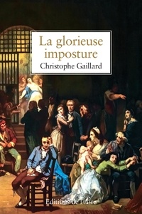 Christophe Gaillard - La glorieuse imposture.